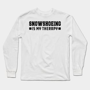 Snowshoeing is my therapy Long Sleeve T-Shirt